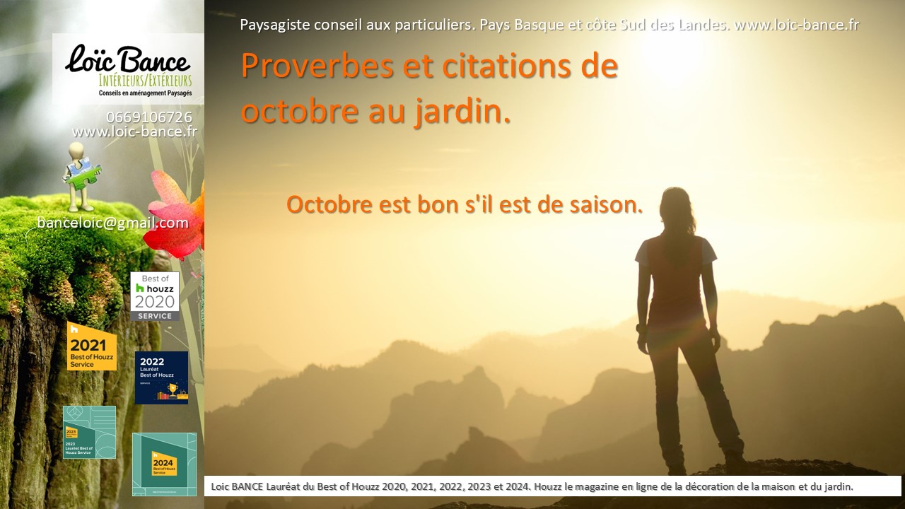 Arbonne paysage, mon approche du jardinage s'enracine profondment dans la sagesse des proverbes et des dictons, qui rappellent l'importance cruciale de la pluie, du soleil et des activits de jardinage spcifiques  la saison d'octobre.